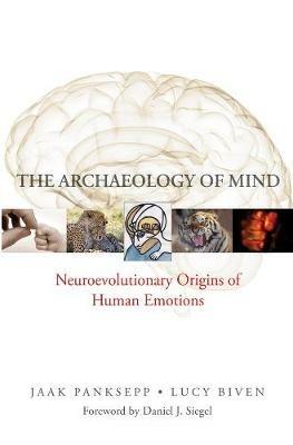 The Archaeology of Mind: Neuroevolutionary Origins of Human Emotions - Jaak Panksepp,Lucy Biven - cover