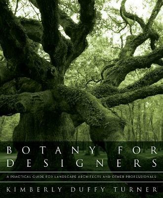 Botany for Designers: A Practical Guide for Landscape Architects and Other Professionals - Kimberly Duffy Turner - cover