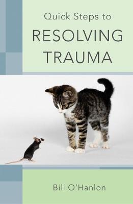Quick Steps to Resolving Trauma - Bill O'Hanlon - cover