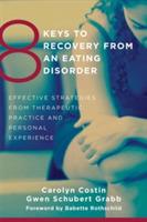 8 Keys to Recovery from an Eating Disorder: Effective Strategies from Therapeutic Practice and Personal Experience - Carolyn Costin,Gwen Schubert Grabb - cover