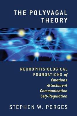 The Polyvagal Theory: Neurophysiological Foundations of Emotions, Attachment, Communication, and Self-regulation - Stephen W. Porges - 3