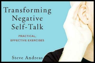 Transforming Negative Self-Talk: Practical, Effective Exercises - Steve Andreas - cover