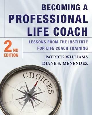 Becoming a Professional Life Coach: Lessons from the Institute of Life Coach Training - Diane S. Menendez,Patrick Williams - cover
