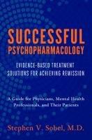 Successful Psychopharmacology: Evidence-Based Treatment Solutions for Achieving Remission - Stephen V. Sobel - cover