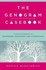 The Genogram Casebook: A Clinical Companion to Genograms: Assessment and Intervention