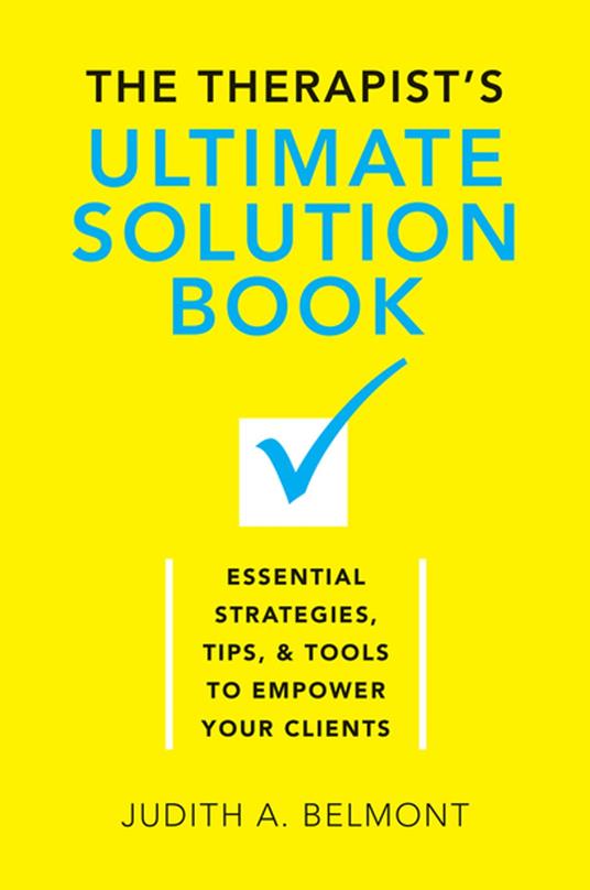 The Therapist's Ultimate Solution Book: Essential Strategies, Tips & Tools to Empower Your Clients