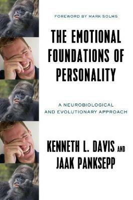 The Emotional Foundations of Personality: A Neurobiological and Evolutionary Approach - Kenneth L. Davis,Jaak Panksepp - cover