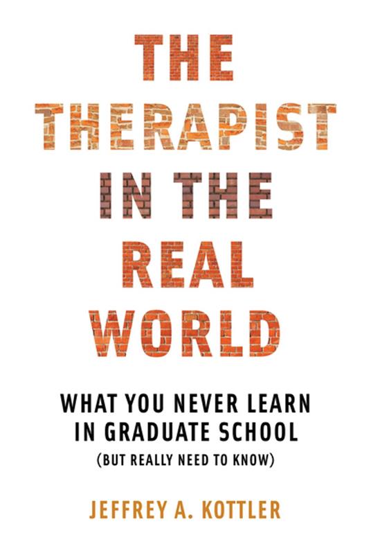 The Therapist in the Real World: What You Never Learn in Graduate School (But Really Need to Know)