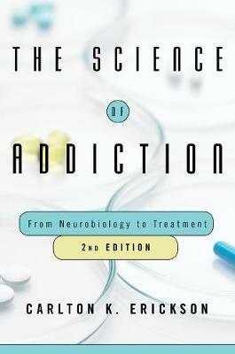 The Science of Addiction: From Neurobiology to Treatment - Carlton K. Erickson - cover