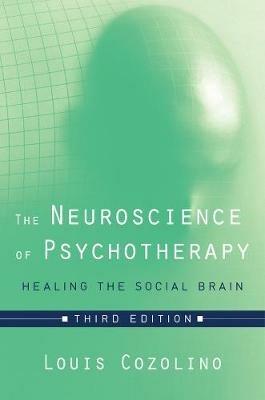 The Neuroscience of Psychotherapy: Healing the Social Brain - Louis Cozolino - cover