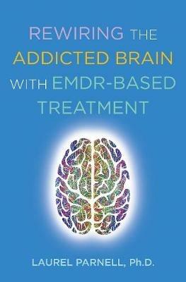 Rewiring the Addicted Brain - Laurel Parnell - cover