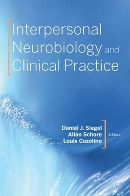 Interpersonal Neurobiology and Clinical Practice - Daniel J. Siegel,Allan N. Schore,Louis Cozolino - cover