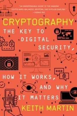 Cryptography: The Key to Digital Security, How It Works, and Why It Matters - Keith Martin - cover