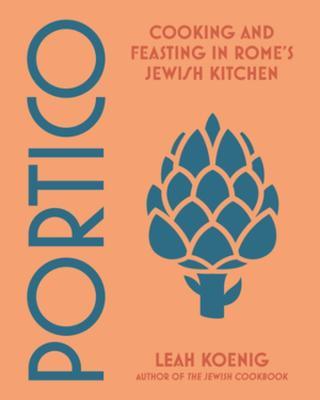 Portico: Cooking and Feasting in Rome's Jewish Kitchen - Leah Koenig - cover