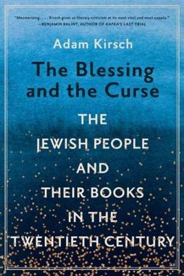 The Blessing and the Curse: The Jewish People and Their Books in the Twentieth Century - Adam Kirsch - cover