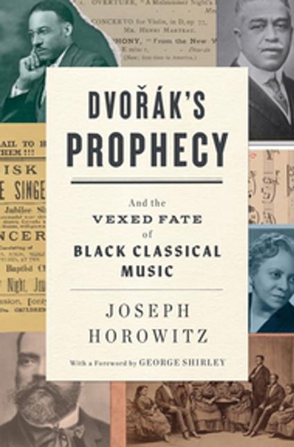 Dvorak's Prophecy: And the Vexed Fate of Black Classical Music