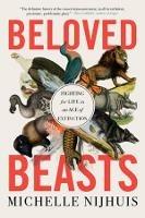 Beloved Beasts: Fighting for Life in an Age of Extinction - Michelle Nijhuis - cover