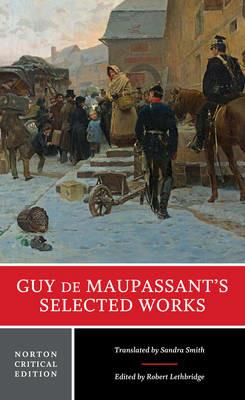 Guy de Maupassant's Selected Works: A Norton Critical Edition - Guy de Maupassant - cover