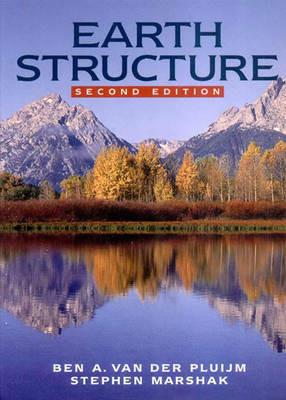 Earth Structure: An Introduction to Structural Geology and Tectonics - Ben A. van der Pluijm,Stephen Marshak - cover