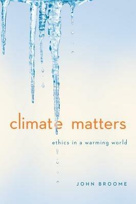 Climate Matters: Ethics in a Warming World - John Broome - cover