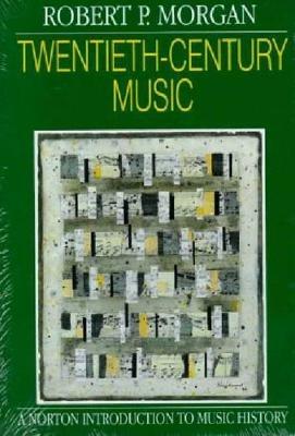 Twentieth-Century Music: A History of Musical Style in Modern Europe and America - Robert P. Morgan - cover