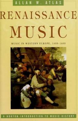 Renaissance Music: Music in Western Europe, 1400-1600 - Allan W. Atlas - cover