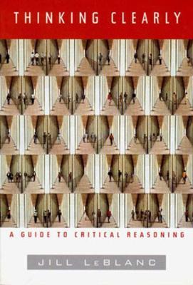 Thinking Clearly: A Guide to Critical Reasoning - Jill LeBlanc - cover