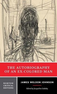 The Autobiography of an Ex-Colored Man: A Norton Critical Edition - James Weldon Johnson - cover