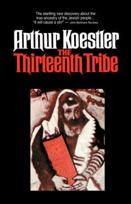 The Thirteenth Tribe: The Khazar Empire and Its Heritage - Arthur Koestler - cover