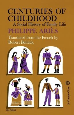 Centuries of Childhood: A Social History of Family Life - Philippe Aries - cover