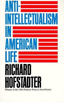 Anti-Intellectualism in American Life - Richard Hofstadter - cover