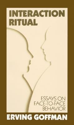 Interaction Ritual: Essays on Face-to-Face Behavior - Erving Goffman - cover