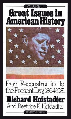 Great Issues in American History, Vol. III: From Reconstruction to the Present Day, 1864-1981 - Richard Hofstadter - cover
