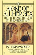 Alone of All Her Sex: The Myth and the Cult of the Virgin Mary