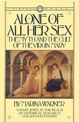 Alone of All Her Sex: The Myth and the Cult of the Virgin Mary - Marina Warner - cover