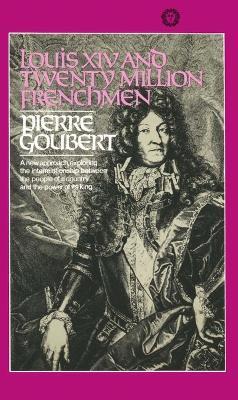 Louis XIV and Twenty Million Frenchmen: A New Approach, Exploring the Interrelationship Between the People of a Country and the Power of Its King - Pierre Goubert - cover