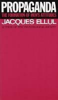 Propaganda: The Formation of Men's Attitudes - Jacques Ellul - cover