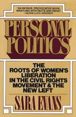Personal Politics: The Roots of Women's Liberation in the Civil Rights Movement & the New Left