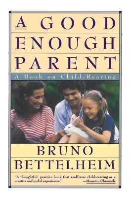 Good Enough Parent: A Book on Child-Rearing - Bruno Bettelheim - cover