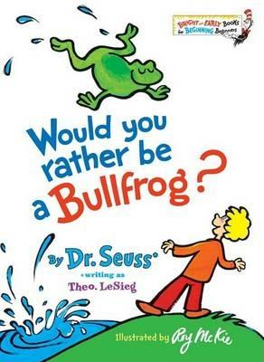 Would You Rather Be a Bullfrog? - Dr. Seuss - cover