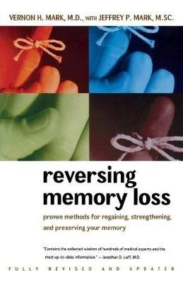 Reversing Memory Loss: Proven Methods for Regaining, Strengthening, and Preserving Your Memory - Vernon H. Mark,J.Paul Mark - cover