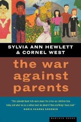 The War against Parents: What We Can Do for America's Beleaguered Moms and Dads - Sylvia Ann Hewlett,Cornel West - cover