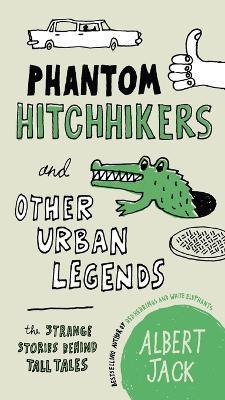 Phantom Hitchhikers and Other Urban Legends: The Strange Stories Behind Tall Tales - Albert Jack - cover