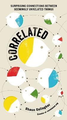Correlated: Surprising Connections Between Seemingly Unrelated Things - Shaun Gallagher - cover