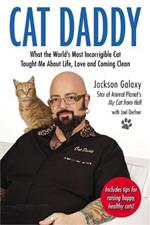 Cat Daddy: What the World's Most Incorrigible Cat Taught Me About Life, Love, and Coming Clean