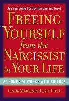 Freeing Yourself Fro the Narcissist in Your Life: Are You Being Hurt by the One You Love? - Linda Martinez-Lewi - cover