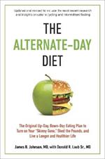 The Alternate-Day Diet Revised: The Original Up-Day, Down-Day Eating Plan to Turn on Your 