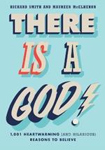 There is a God!: 1,001 Heartwarming (and Hilarious) Reasons to Believe