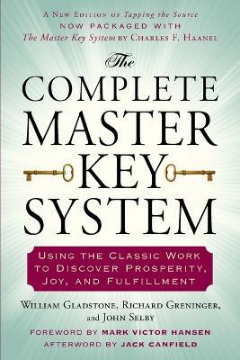 Complete Master Key System: Using the Classic Work to Discover Prosperity, Joy, and Fulfillment - William Gladstone,Richard Greninger,John Selby - cover