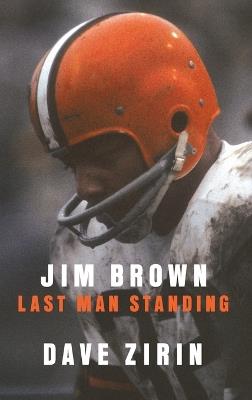 Jim Brown: Last Man Standing - Dave Zirin - cover